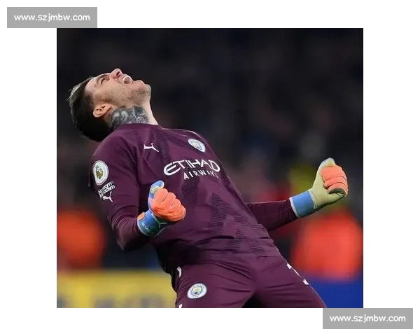 前曼城门将盛赞埃德森：队史最成功，刀尖上守护蓝月